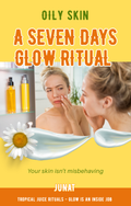 A promotional graphic for a skincare product titled 'A Seven Days Glow Ritual' for oily skin, featuring a yellow background, a daisy illustration, and a photo of a woman looking in a mirror with skincare bottles in the background. The brand name 'JUNAT' is visible at the bottom.
