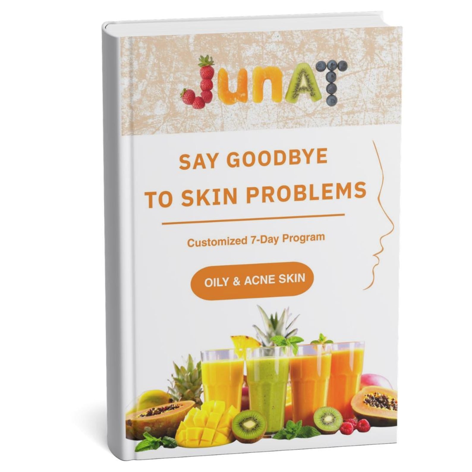 JUNAT A hardcover book titled 'JunA7 Say Goodbye to Skin Problems' with a customized 7-day program for oily and acne skin. The cover features a white background with a textured beige banner at the top, colorful fruit illustrations, and images of fresh juices at the bottom.